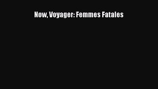 Read Now Voyager: Femmes Fatales Ebook Free