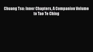 Read Chuang Tsu: Inner Chapters A Companion Volume to Tao Te Ching Ebook Free