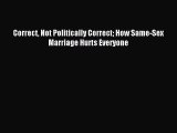 [Download PDF] Correct Not Politically Correct How Same-Sex Marriage Hurts Everyone Read Free