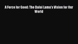 Read A Force for Good: The Dalai Lama's Vision for Our World Ebook Free