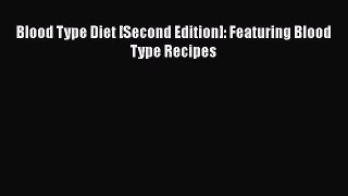 Read Blood Type Diet [Second Edition]: Featuring Blood Type Recipes Ebook Free