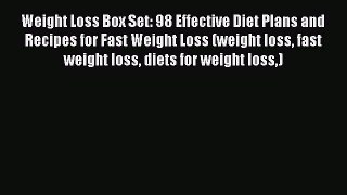 Read Weight Loss Box Set: 98 Effective Diet Plans and Recipes for Fast Weight Loss (weight