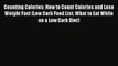 Read Counting Calories: How to Count Calories and Lose Weight Fast (Low Carb Food List: What