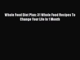 Download Whole Food Diet Plan: 31 Whole Food Recipes To Change Your Life In 1 Month PDF Online