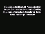 Read Pescatarian Cookbook: 20 Pescatarian Diet Recipes (Pescatarians Pescatarian Cooking Pescatarian