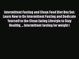 Read Intermittent Fasting and Clean Food Diet Box Set: Learn How to Do Intermittent Fasting