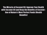 Read The Miracle of Coconut Oil: Improve Your Health with Coconut Oil and Reap the Benefits