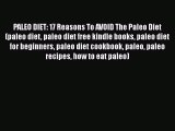 Read PALEO DIET: 17 Reasons To AVOID The Paleo Diet (paleo diet paleo diet free kindle books