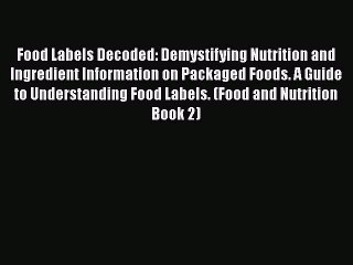 Download Video: Read Food Labels Decoded: Demystifying Nutrition and Ingredient Information on Packaged Foods.