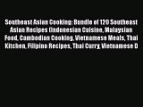Read Southeast Asian Cooking: Bundle of 120 Southeast Asian Recipes (Indonesian Cuisine Malaysian