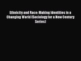 Read Ethnicity and Race: Making Identities in a Changing World (Sociology for a New Century