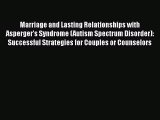 Download Marriage and Lasting Relationships with Asperger's Syndrome (Autism Spectrum Disorder):