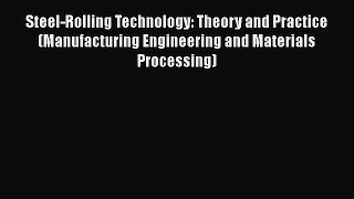 Download Steel-Rolling Technology: Theory and Practice (Manufacturing Engineering and Materials