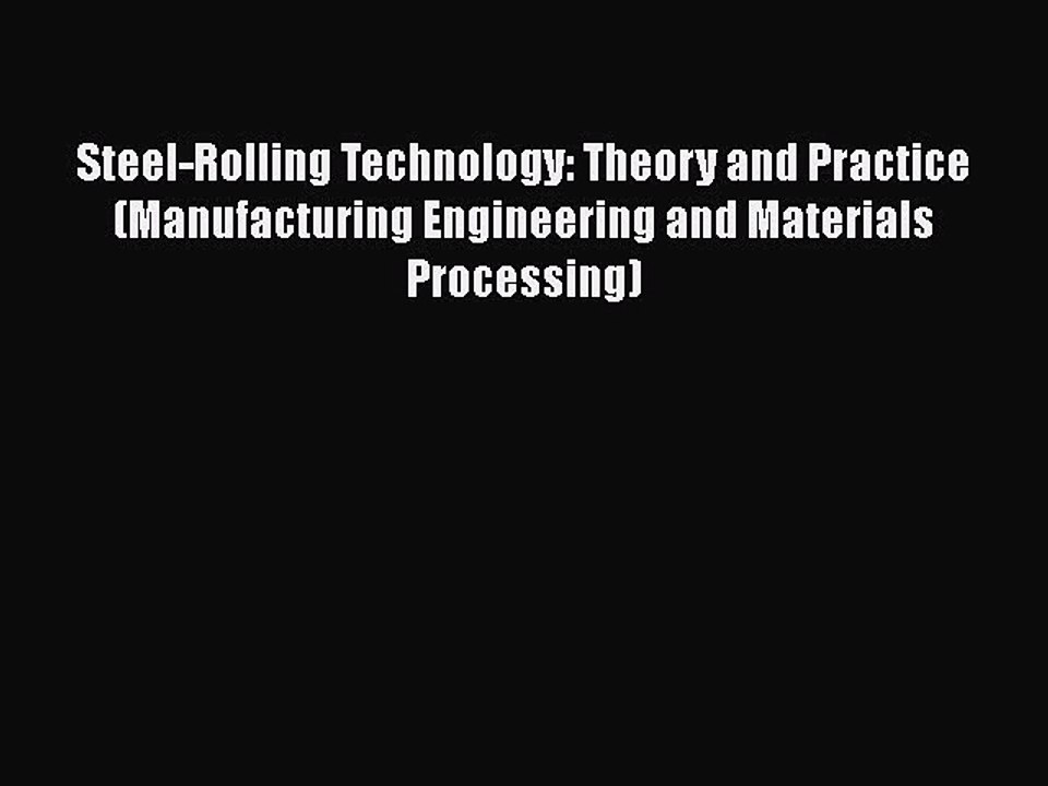 Download Steel-Rolling Technology: Theory and Practice (Manufacturing Engineering and Materials
