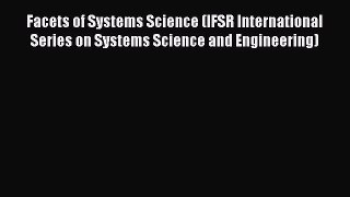 Read Facets of Systems Science (IFSR International Series on Systems Science and Engineering)