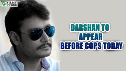 Darshan to appear before cops today | Kannada Focus