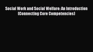 Read Social Work and Social Welfare: An Introduction (Connecting Core Competencies) PDF Online
