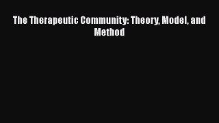 Read The Therapeutic Community: Theory Model and Method Ebook Free