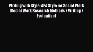 Read Writing with Style: APA Style for Social Work (Social Work Research Methods / Writing