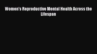 Read Women's Reproductive Mental Health Across the Lifespan Ebook Free