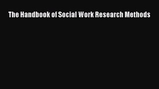 Read The Handbook of Social Work Research Methods Ebook Free