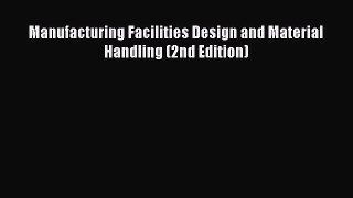 Download Manufacturing Facilities Design and Material Handling (2nd Edition) PDF Free