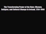 [PDF] The Transforming Power of the Nuns: Women Religion and Cultural Change in Ireland 1750-1900