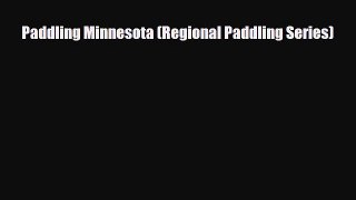 PDF Paddling Minnesota (Regional Paddling Series) Free Books