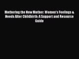 Read Mothering the New Mother: Women's Feelings & Needs After Childbirth: A Support and Resource