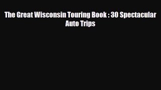 Download The Great Wisconsin Touring Book : 30 Spectacular Auto Trips Ebook