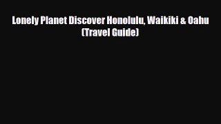 PDF Lonely Planet Discover Honolulu Waikiki & Oahu (Travel Guide) PDF Book Free