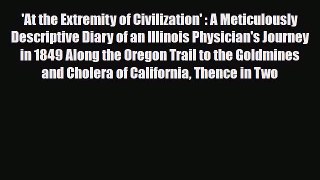 PDF 'At the Extremity of Civilization' : A Meticulously Descriptive Diary of an Illinois Physician's