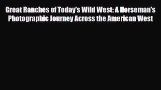Download Great Ranches of Today's Wild West: A Horseman's Photographic Journey Across the American
