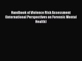 Read Handbook of Violence Risk Assessment (International Perspectives on Forensic Mental Health)