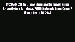 Download MCSA/MCSE Implementing and Administering Security in a Windows 2000 Network Exam Cram