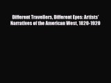 PDF Different Travellers Different Eyes: Artists' Narratives of the American West 1820-1920