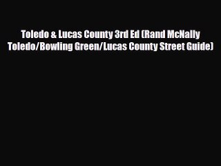 PDF Toledo & Lucas County 3rd Ed (Rand McNally Toledo/Bowling Green/Lucas County Street Guide)