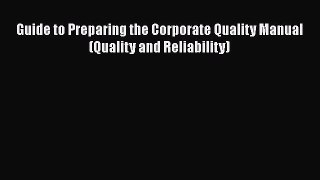 Read Guide to Preparing the Corporate Quality Manual (Quality and Reliability) Ebook Free