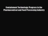 Read Containment Technology: Progress in the Pharmaceutical and Food Processing Industry Ebook