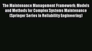 Read The Maintenance Management Framework: Models and Methods for Complex Systems Maintenance