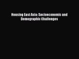 Download Housing East Asia: Socioeconomic and Demographic Challenges PDF Online