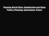 Read Planning World Cities: Globalization and Urban Politics (Planning Environment Cities)