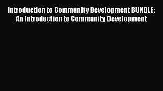 Read Introduction to Community Development BUNDLE: An Introduction to Community Development