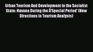Read Urban Tourism And Development in the Socialist State: Havana During the Â‘Special Period'