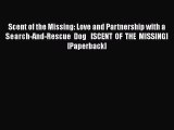 Read Scent of the Missing: Love and Partnership with a Search-And-Rescue Dog   [SCENT OF THE
