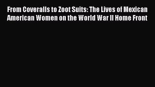 Read From Coveralls to Zoot Suits: The Lives of Mexican American Women on the World War II