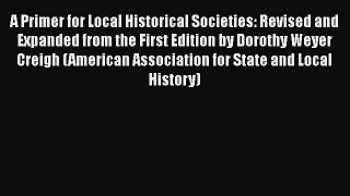 Read A Primer for Local Historical Societies: Revised and Expanded from the First Edition by