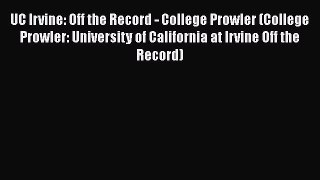 Read UC Irvine: Off the Record - College Prowler (College Prowler: University of California