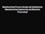 Read Manufacturing Process Design and Optimization (Manufacturing Engineering and Materials