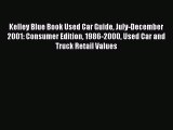 Read Kelley Blue Book Used Car Guide July-December 2001: Consumer Edition 1986-2000 Used Car